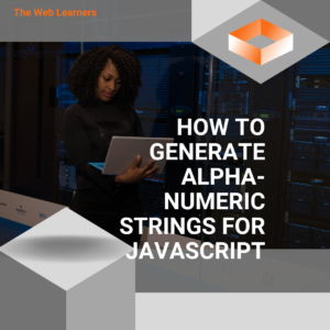 How to Generate Alphanumeric Strings in JavaScript?